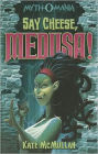 Say Cheese, Medusa! (Myth-O-Mania Series #3)