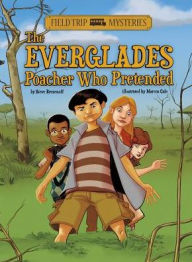 Title: Field Trip Mysteries: The Everglades Poacher Who Pretended, Author: Steve Brezenoff