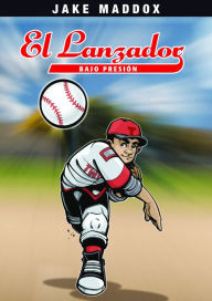 Title: El Lanzador Bajo Presión, Author: Jake Maddox
