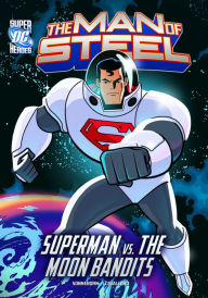 Title: The Man of Steel: Superman vs. the Moon Bandits, Author: Scott Sonneborn