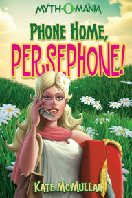 Title: Phone Home, Persephone! (Myth-O-Mania Series #2), Author: Kate McMullan