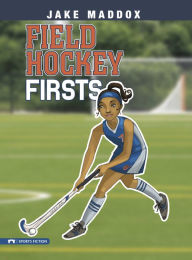 Title: Field Hockey Firsts, Author: Jake Maddox