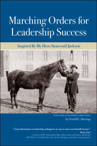 Title: Marching Orders For Leadership Success: Inspired By My Hero Stonewall Jackson, Author: Terrell G Herring