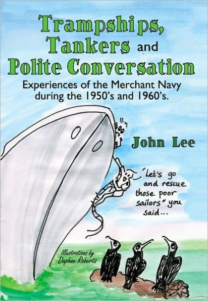 Trampships, Tankers and Polite Conversation: Experiences of the Merchant Navy During the 1950's and 1960's.