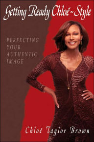 Title: Getting Ready Chloe-Style: Perfecting Your Authentic Image, Author: Chlo Taylor Brown