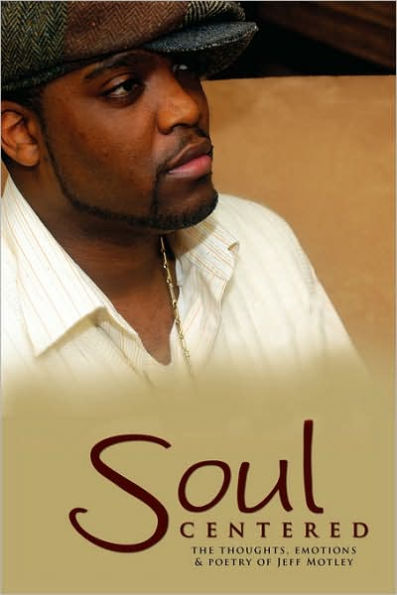 Soul Centered: The Thoughts, Emotions & Poetry of Jeff Motley