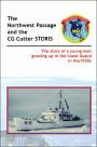 The Historic Northwest Passage and the CGC STORIS: The story of a young man growing up in the Coast Guard in The 1950s