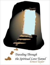 Title: Traveling Through the Spiritual Love Tunnel, Author: Ernest Taylor