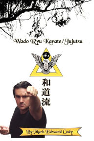 Title: Wado Ryu Karate/Jujutsu, Author: Mark Edward Cody