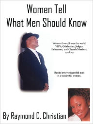 Title: Women Tell What Men Should Know, Author: Raymond C Christian