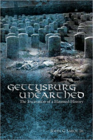 Gettysburg Unearthed: The Excavation of A Haunted History