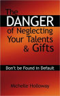 The Danger Of Neglecting Your Talents & Gifts