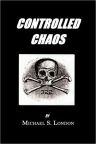 Title: Controlled Chaos, Author: Michael S London