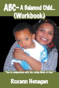 Title: ABC- A balanced child... (Workbook), Author: Roxann Henagan