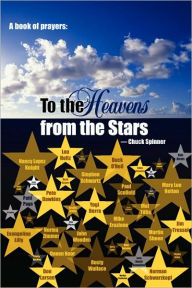 Title: A Book of Prayers: To the Heavens from the Stars, Author: Chuck Spinner