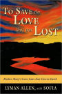 To Save the Love that Was Lost: the original Christianity-as derived from historical and channeled sources