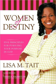 Title: Women of Destiny: Five Principles For Pursuing Your Purpose in God, Author: Lisa Tait