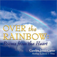 Over the Rainbow: Poems from the Heart