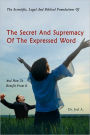 The Scientific, Legal And Biblical Foundations Of The Secret And Supremacy Of The Expressed Word And How To Benefit From It