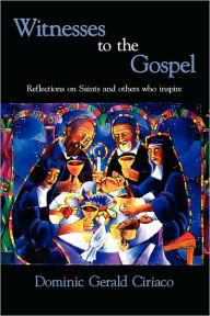Title: Witnesses to the Gospel: Reflections on Saints and Others Who Inspire, Author: Dominic Gerald Ciriaco