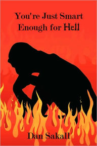 Title: You're Just Smart Enough for Hell, Author: Dan Sakall