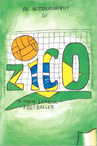 Title: Zico: An Autobiography of a Non-League Footballer, Author: Ryan-Zico Black