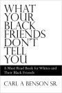 What Your Black Friends Don'T Tell You