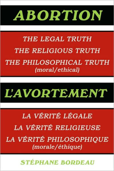 Abortion: The Legal Truth, the Religious Truth, the Philosophical Truth (Moral/Ethical)