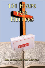 Title: 101 Helps for Helpers, Author: Linda Johnson Crowell Dr