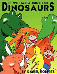 If we had a bunch of Dinosaurs