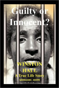 Guilty or Innocent: <b>Winston Hall</b> a true life Story - 9781434362704_p0_v1_s192x300