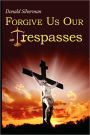 Forgive Us Our Trespasses