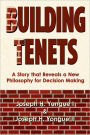 Building Tenets: A Story that Reveals a New Philosophy for Decision Making