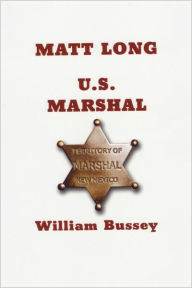 Title: Matt Long: U.S. Marshall, Author: William P Bussey