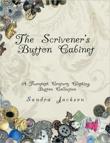 The Scrivener's Button Cabinet: A Twentieth Century Clothing Button Collection