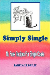 Title: Simply Single: No Fuss Recipes For Single Cooks., Author: Pamela Le Bailly