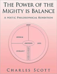 Title: The Power of the Mighty is Balance: A Poetic Philosophical Rendition, Author: Charles Scott