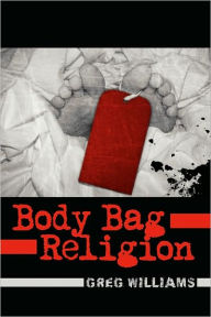 Title: Body Bag Religion, Author: Greg Williams