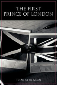 Title: The First Prince of London, Author: Terrence J. R. Green