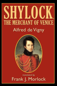 Title: Shylock, the Merchant of Venice: A Play in Three Acts, Author: Alfred De Vigny