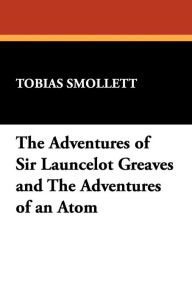 The Adventures Of Sir Launcelot Greaves And The Adventures Of An Atom