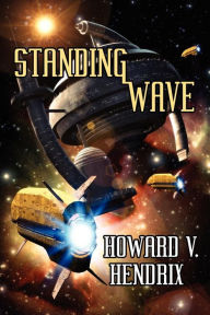 Title: Standing Wave: A Science Fiction Novel, Author: Howard V Hendrix