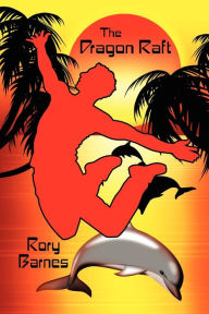 Title: The Dragon Raft: A Young Adult Novel, Author: Rory Barnes