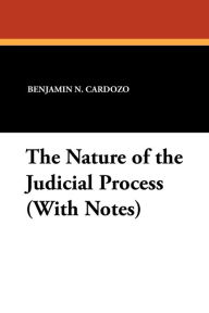 Title: The Nature of the Judicial Process (With Notes), Author: Benjamin N Cardozo