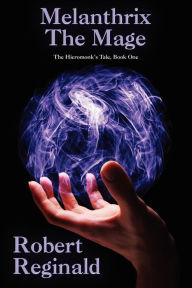 Title: Melanthrix the Mage: The Hieromonk's Tale, Book One (Nova Europa Fantasy Saga #1), Author: Robert Reginald
