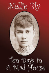 Title: Ten Days in a Madhouse, Author: Nellie Bly