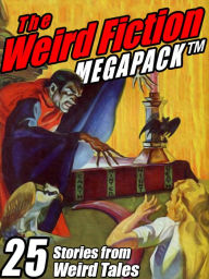 Title: The Weird Fiction MEGAPACK: 25 Stories from Weird Tales, Author: Steve Rasnic Tem