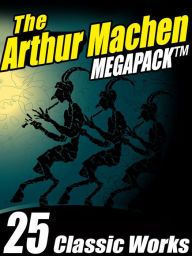 Title: The Arthur Machen MEGAPACK: 25 Classic Works, Author: Arthur Machen
