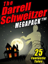 Title: The Darrell Schweitzer MEGAPACK: 25 Weird Tales of Fantasy and Horror, Author: Darrell Schweitzer