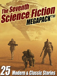 Title: The Seventh Science Fiction MEGAPACK: 25 Modern and Classic Stories, Author: Robert Silverberg